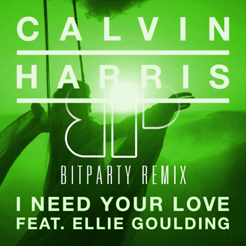 Calvin Harris - I Need Your Love feat. Ellie goudling (BITPARTY Remix)