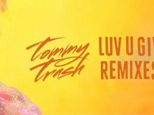 Tommy Trash shares "Luv U Giv" Remixes