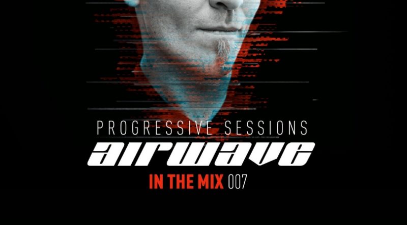 "In The Mix 007 – Progressive Sessions" mixed by Airwave Out Now