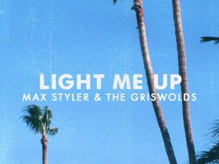 Max Styler and The Griswolds Come Together On "Light Me Up"
