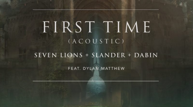 Seven Lions, SLANDER and Dabin release an acoustic version of their hit single "First Time"
