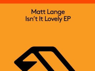 Matt Lange shares his "Isn't It Lovely" EP on Anjunabeats