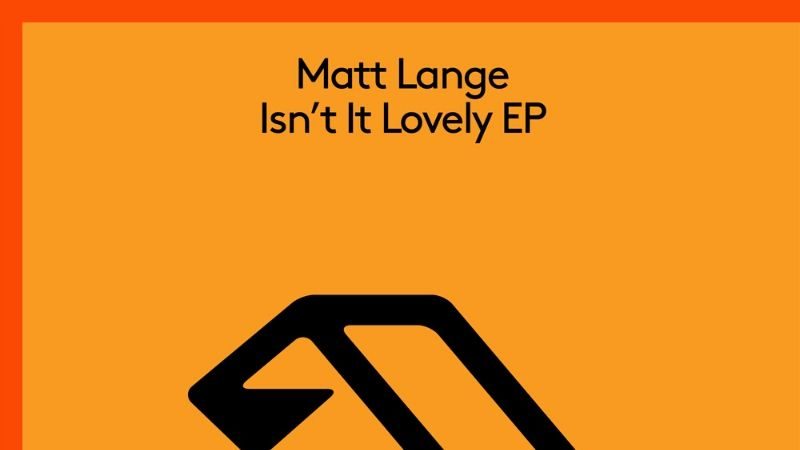 Matt Lange shares his "Isn't It Lovely" EP on Anjunabeats